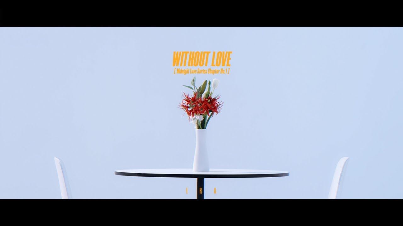 IRA - Without Love 영상 썸네일